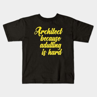 Architect Because Adulting Is Hard Kids T-Shirt